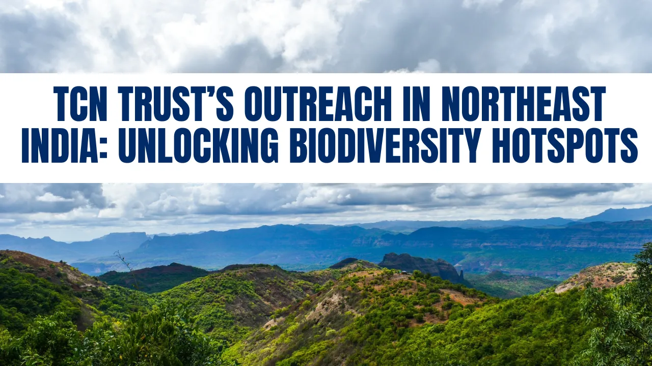 TCN Trust’s Outreach in Northeast India: Unlocking Biodiversity Hotspots